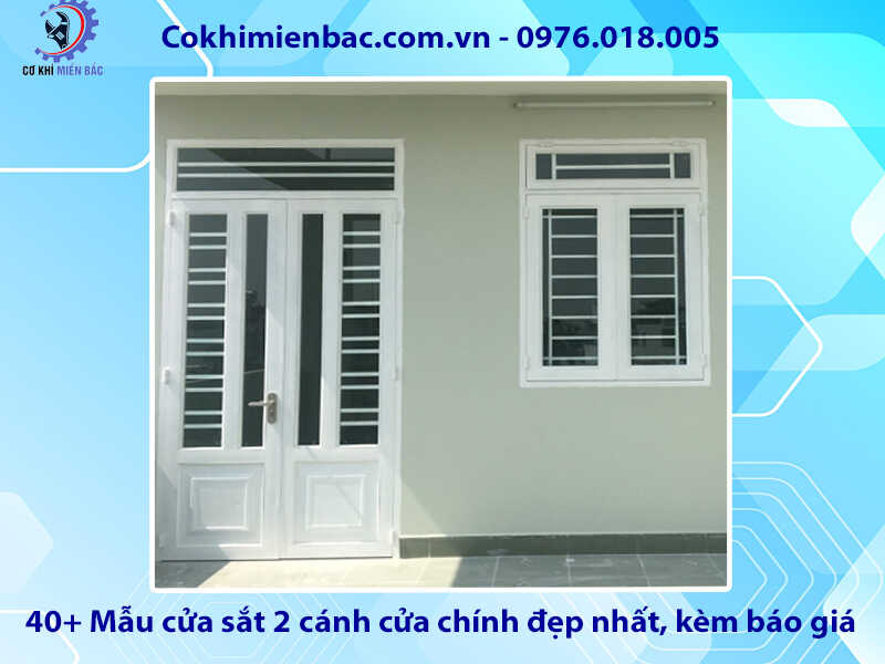 40+ Mẫu cửa sắt 2 cánh cửa chính đẹp nhất, kèm báo giá