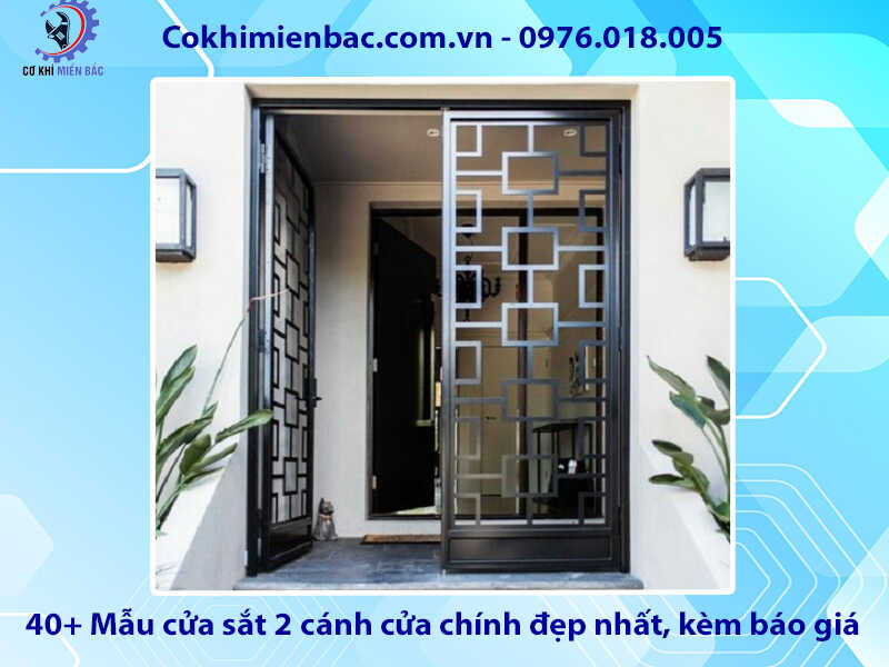 40+ Mẫu cửa sắt 2 cánh cửa chính đẹp nhất, kèm báo giá