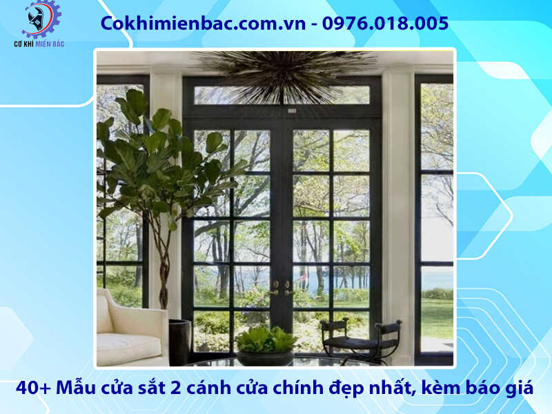 40+ Mẫu cửa sắt 2 cánh cửa chính đẹp nhất, kèm báo giá