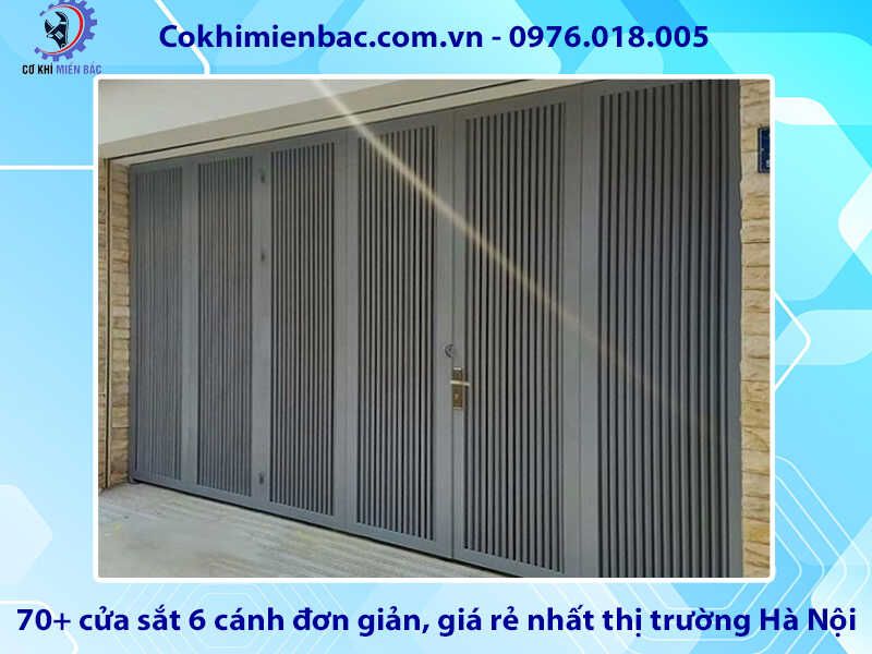 70+ cửa sắt 6 cánh đơn giản, giá rẻ nhất thị trường Hà Nội