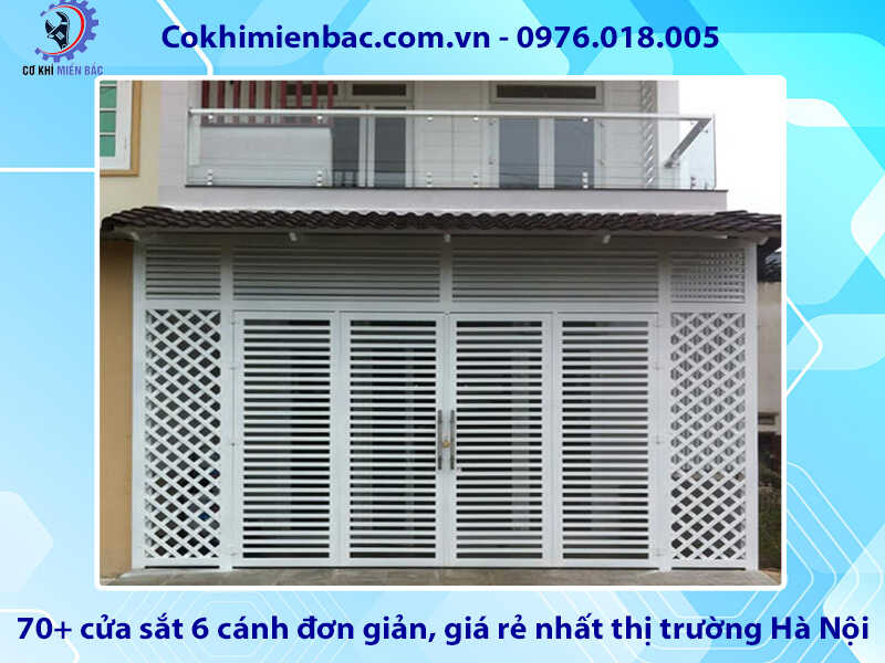 70+ cửa sắt 6 cánh đơn giản, giá rẻ nhất thị trường Hà Nội