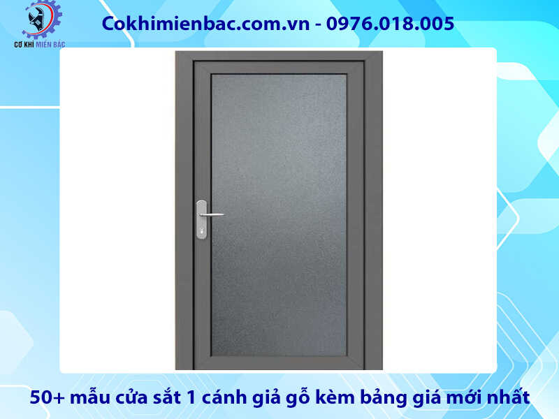 50+ mẫu cửa sắt 1 cánh giả gỗ kèm bảng giá mới nhất