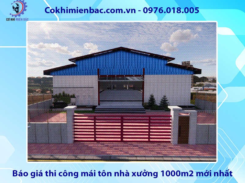 Báo giá thi công mái tôn nhà xưởng 1000m2 mới nhất 2024