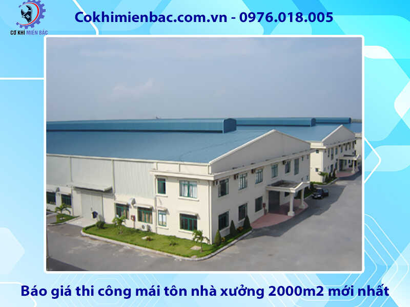 Báo giá thi công mái tôn nhà xưởng 2000m2 mới nhất 2024