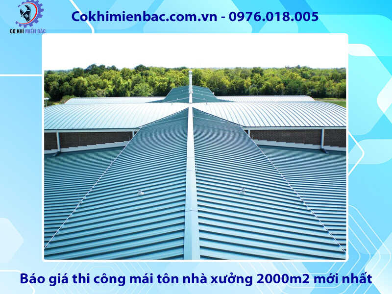 Báo giá thi công mái tôn nhà xưởng 2000m2 mới nhất 2024