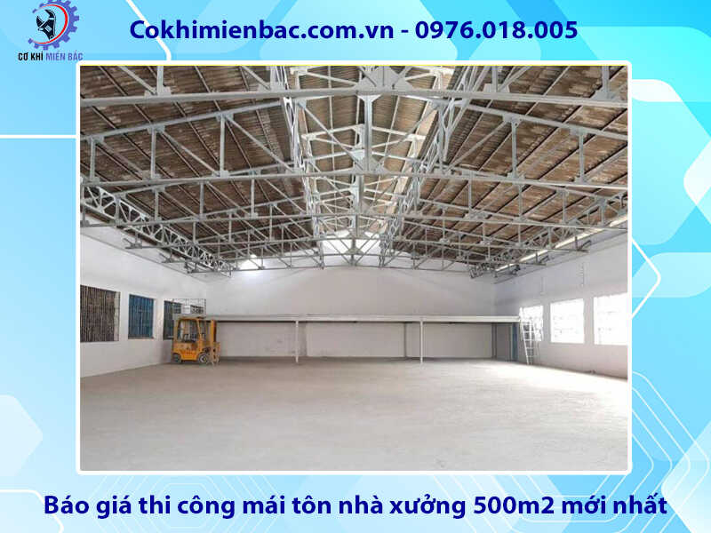 Báo giá thi công mái tôn nhà xưởng 500m2 mới nhất năm 2024