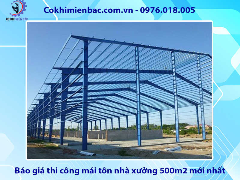 Báo giá thi công mái tôn nhà xưởng 500m2 mới nhất năm 2024