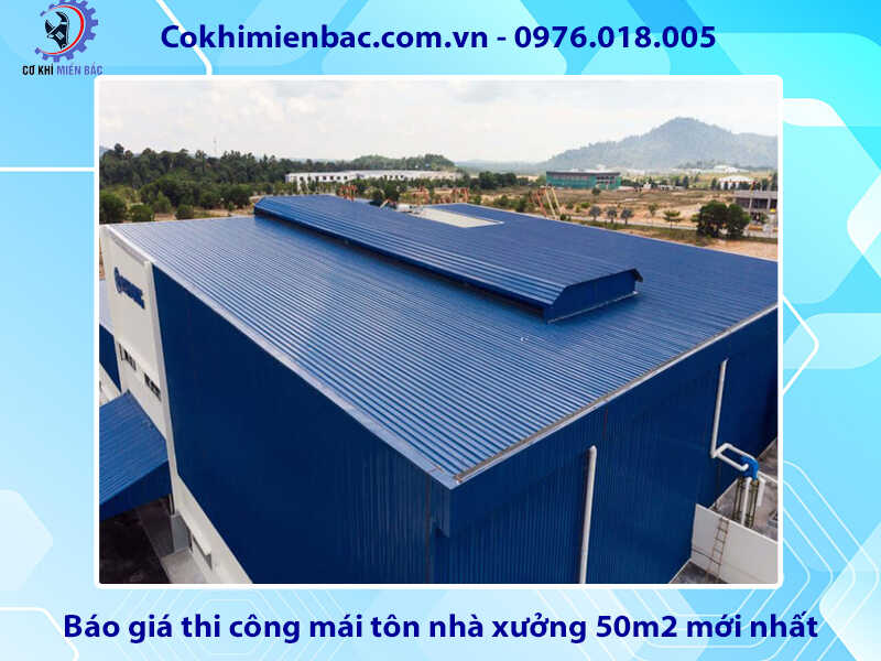 Báo giá thi công mái tôn nhà xưởng 50m2 mới nhất