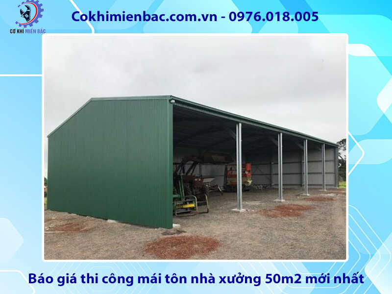 Báo giá thi công mái tôn nhà xưởng 50m2 mới nhất