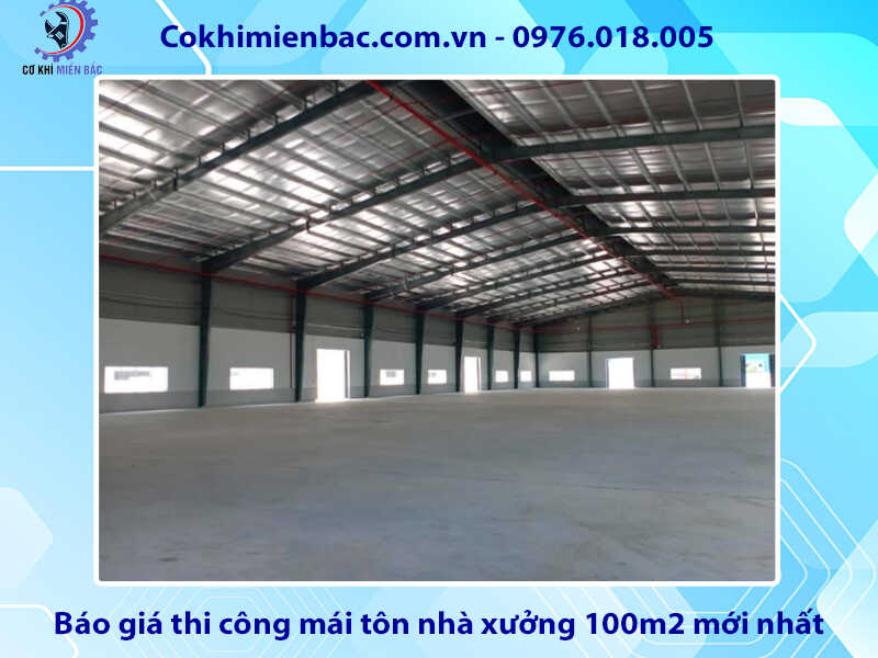 Báo giá thi công mái tôn nhà xưởng 100m2 mới nhất 2024