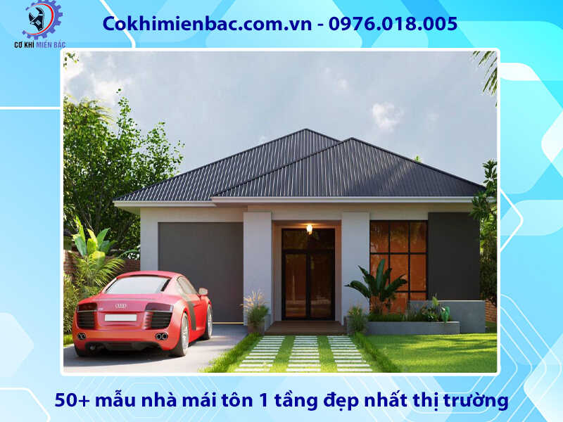 50+ mẫu nhà mái tôn 1 tầng đẹp nhất thị trường hiện nay