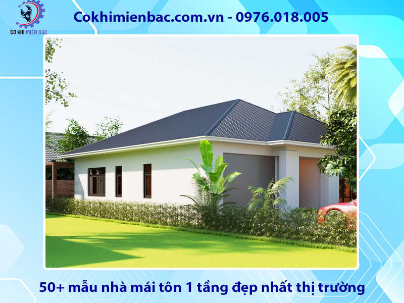 50+ mẫu nhà mái tôn 1 tầng đẹp nhất thị trường hiện nay