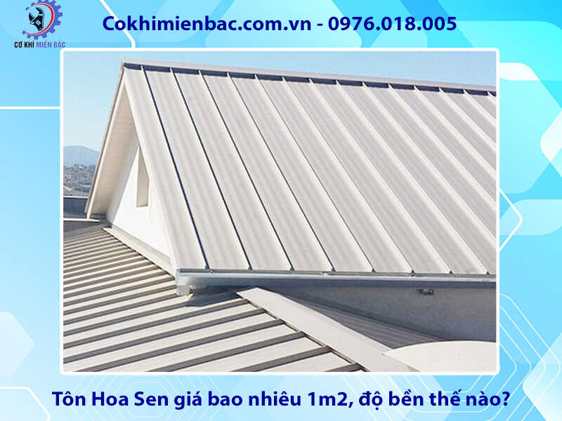 Tôn Hoa Sen giá bao nhiêu 1m2, độ bền thế nào, có tốt không?