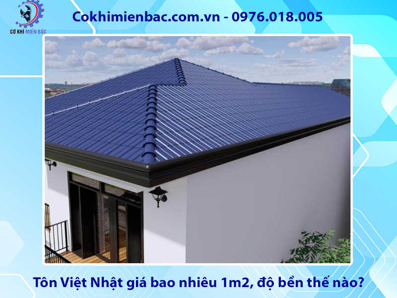 Tôn Việt Nhật giá bao nhiêu 1m2, độ bền thế nào, có tốt không?