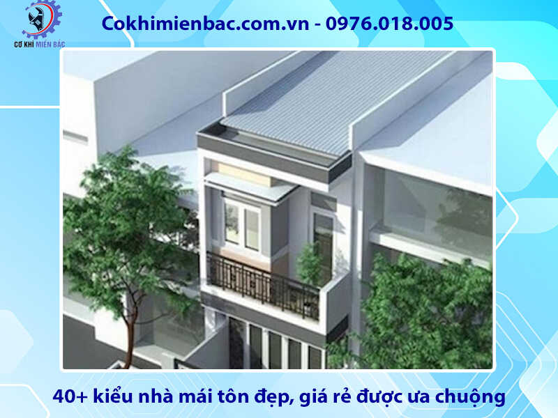 40+ kiểu nhà mái tôn đẹp, giá rẻ được ưa chuộng năm 2024