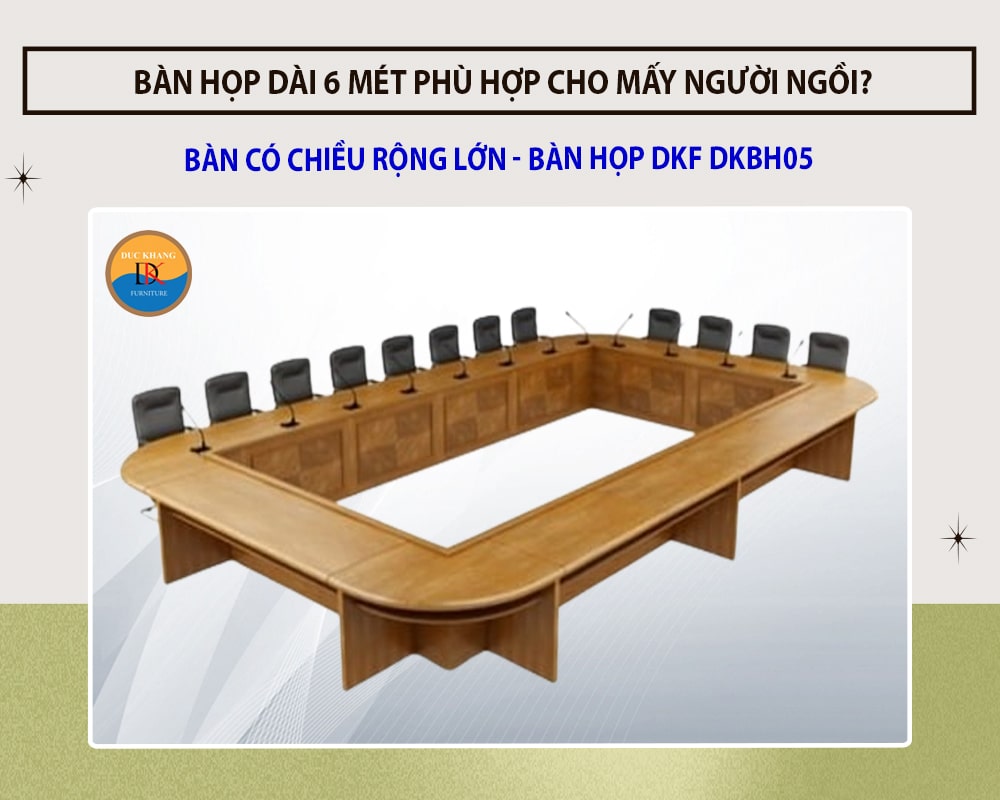 Bàn họp dài 6 mét Đức Khang phù hợp cho mấy người ngồi?