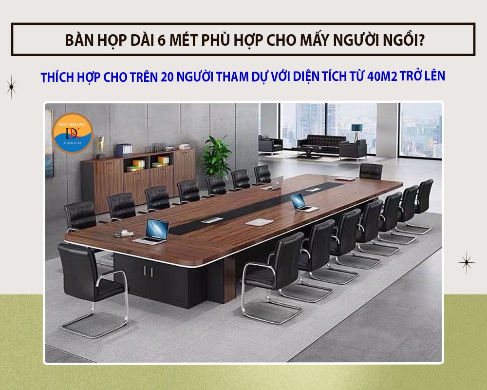 Bàn họp dài 6 mét Đức Khang phù hợp cho mấy người ngồi?