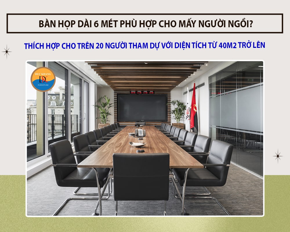 Bàn họp dài 6 mét Đức Khang phù hợp cho mấy người ngồi?