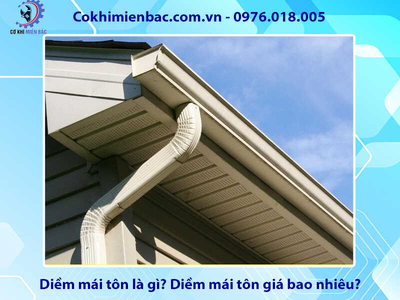 Diềm mái tôn là gì? Diềm mái tôn giá bao nhiêu?