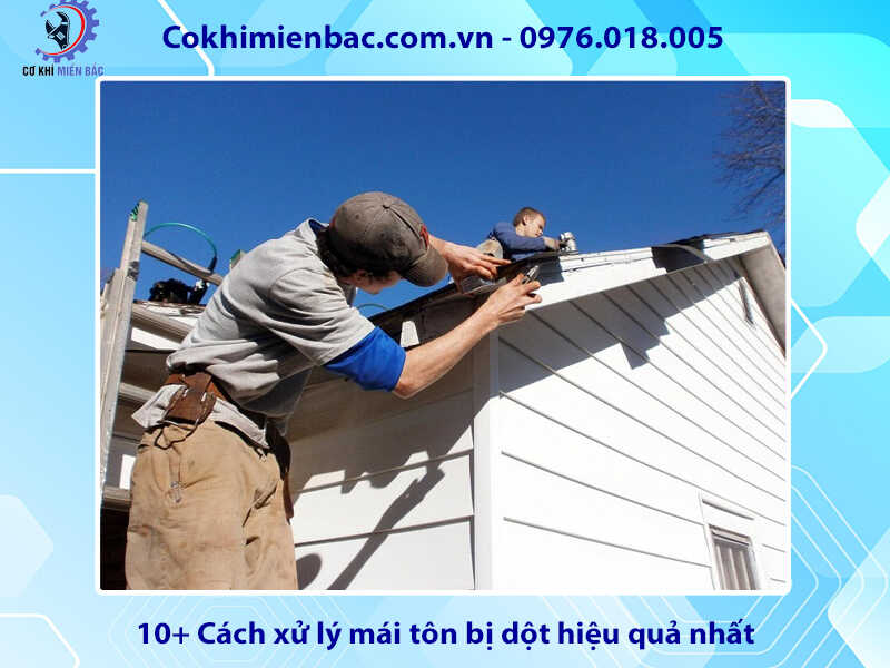 10+ Cách xử lý mái tôn bị dột hiệu quả nhất