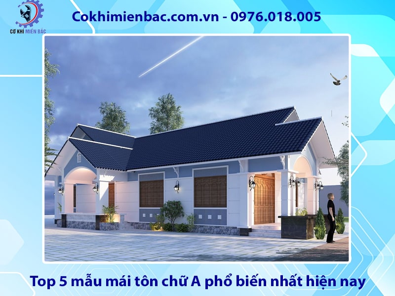 Top 5 mẫu mái tôn chữ A phổ biến nhất hiện nay