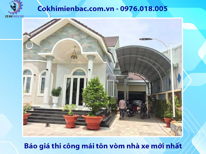 Báo giá thi công mái tôn vòm nhà xe mới nhất 2024