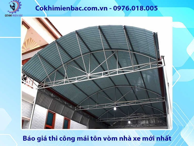 Báo giá thi công mái tôn vòm nhà xe mới nhất 2024