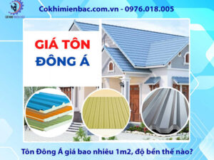 Tôn Đông Á giá bao nhiêu 1m2, độ bền thế nào?