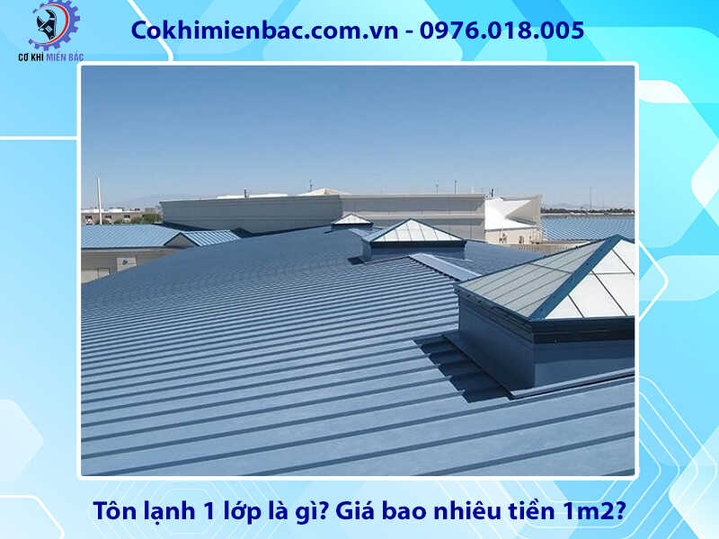 Tôn lạnh 1 lớp là gì? Giá bao nhiêu tiền 1m2?