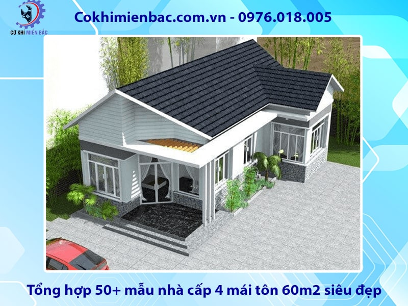 Tổng hợp 50+ mẫu nhà cấp 4 mái tôn 60m2 siêu đẹp, tiện nghi