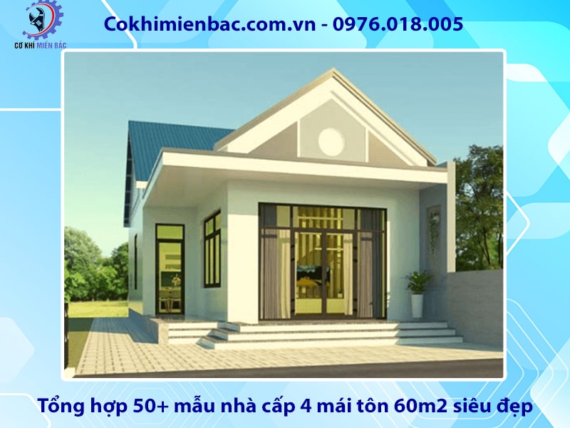 Tổng hợp 50+ mẫu nhà cấp 4 mái tôn 60m2 siêu đẹp, tiện nghi