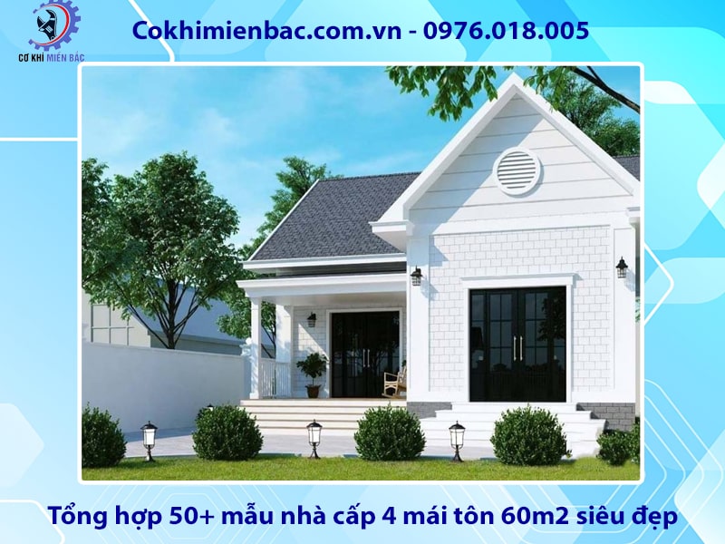 Tổng hợp 50+ mẫu nhà cấp 4 mái tôn 60m2 siêu đẹp, tiện nghi