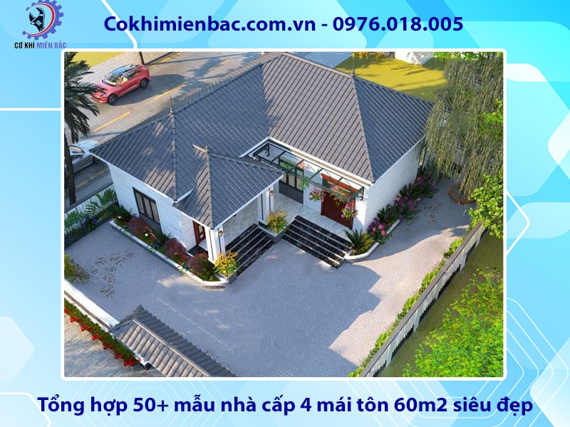 Tổng hợp 50+ mẫu nhà cấp 4 mái tôn 60m2 siêu đẹp, tiện nghi