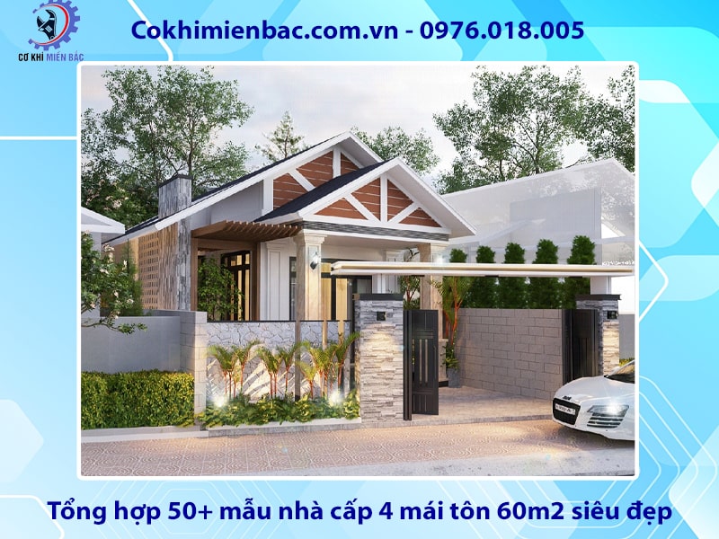 Tổng hợp 50+ mẫu nhà cấp 4 mái tôn 60m2 siêu đẹp, tiện nghi