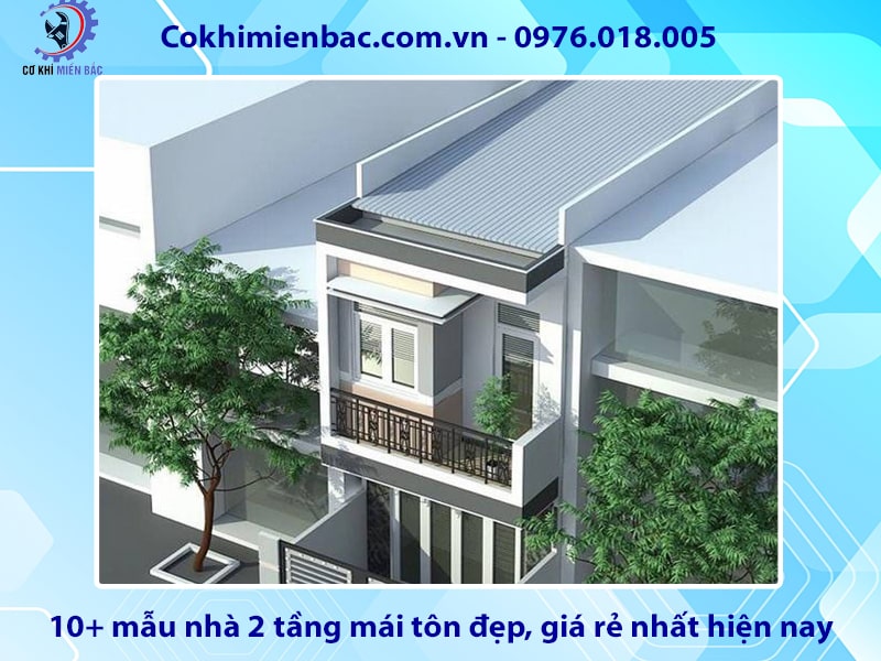 10+ mẫu nhà 2 tầng mái tôn đẹp, giá rẻ nhất hiện nay