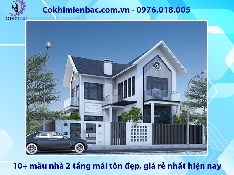 10+ mẫu nhà 2 tầng mái tôn đẹp, giá rẻ nhất hiện nay