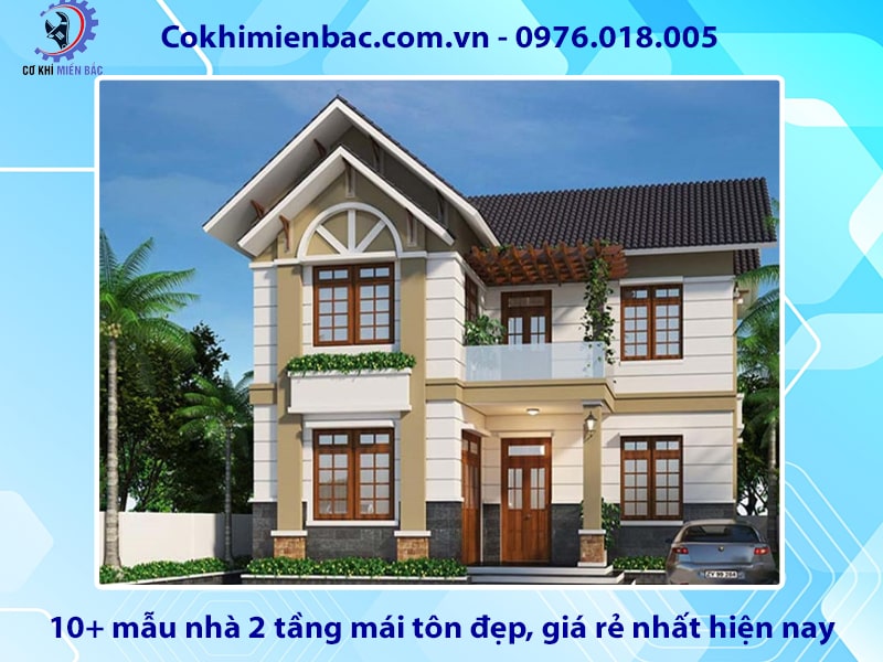 10+ mẫu nhà 2 tầng mái tôn đẹp, giá rẻ nhất hiện nay