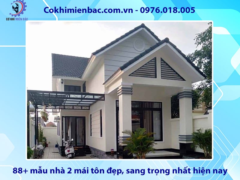 88+ mẫu nhà 2 mái tôn đẹp, sang trọng nhất hiện nay