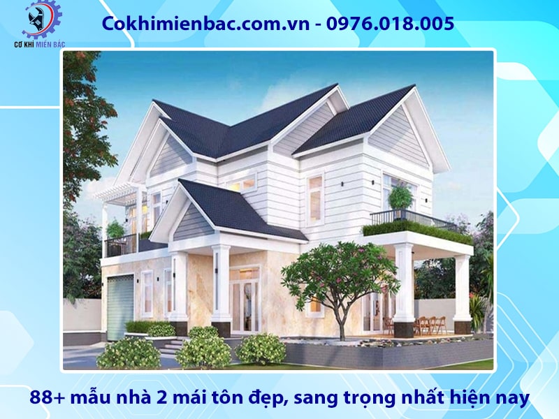 88+ mẫu nhà 2 mái tôn đẹp, sang trọng nhất hiện nay