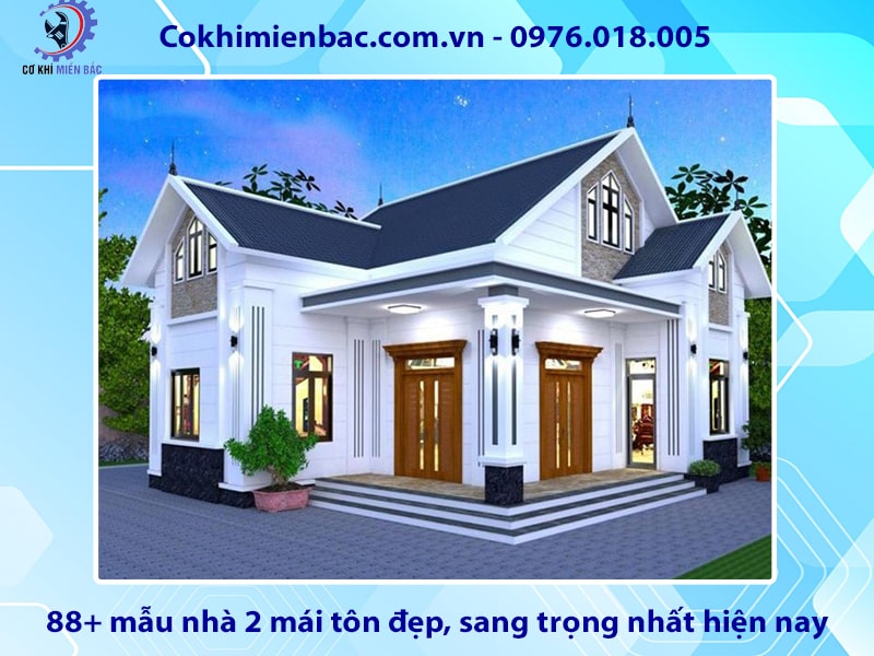 88+ mẫu nhà 2 mái tôn đẹp, sang trọng nhất hiện nay