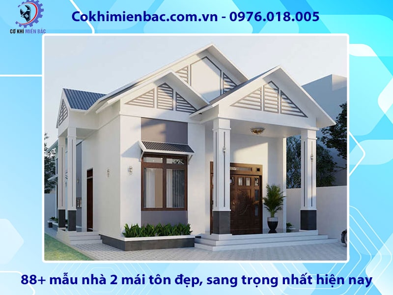 88+ mẫu nhà 2 mái tôn đẹp, sang trọng nhất hiện nay