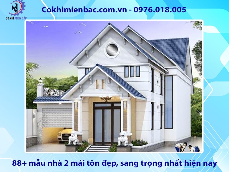 88+ mẫu nhà 2 mái tôn đẹp, sang trọng nhất hiện nay