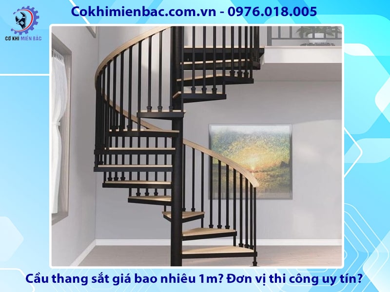 Cầu thang sắt giá bao nhiêu 1m? Đơn vị thi công uy tín?