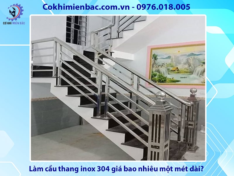 Làm cầu thang inox 304 giá bao nhiêu một mét dài?