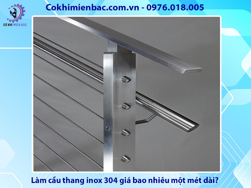 Làm cầu thang inox 304 giá bao nhiêu một mét dài?