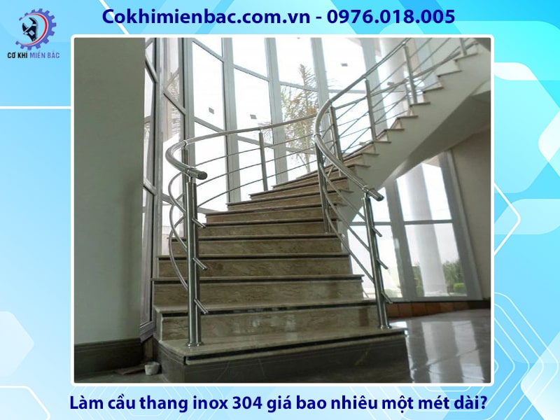 Làm cầu thang inox 304 giá bao nhiêu một mét dài?