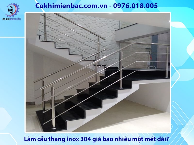 Làm cầu thang inox 304 giá bao nhiêu một mét dài?