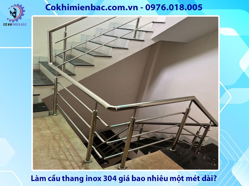 Làm cầu thang inox 304 giá bao nhiêu một mét dài?