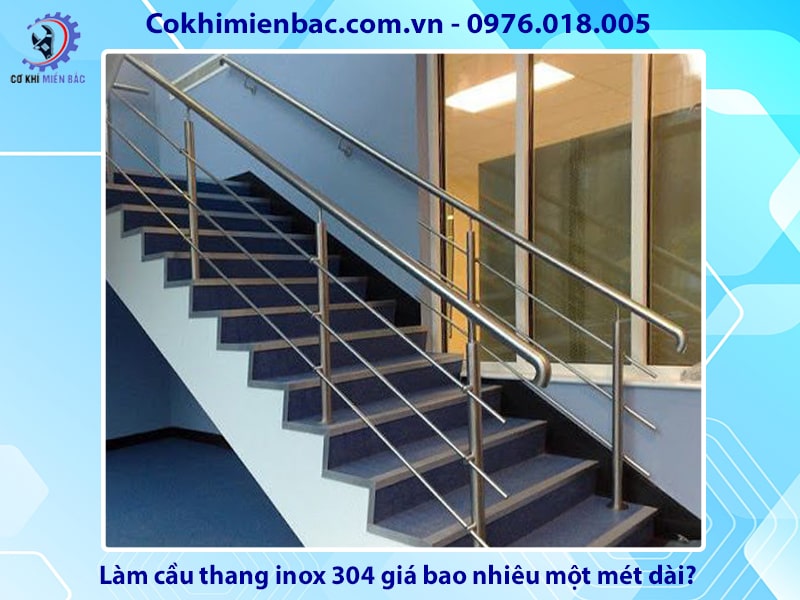 Làm cầu thang inox 304 giá bao nhiêu một mét dài?