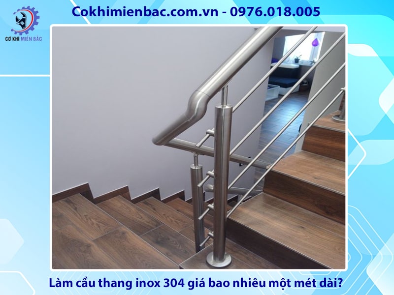 Làm cầu thang inox 304 giá bao nhiêu một mét dài?